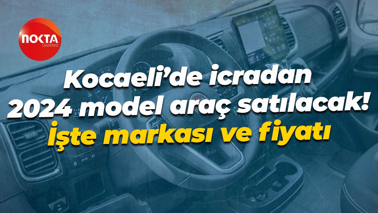 Kocaeli’de icradan 2024 model araç satılacak! İşte markası ve fiyatı