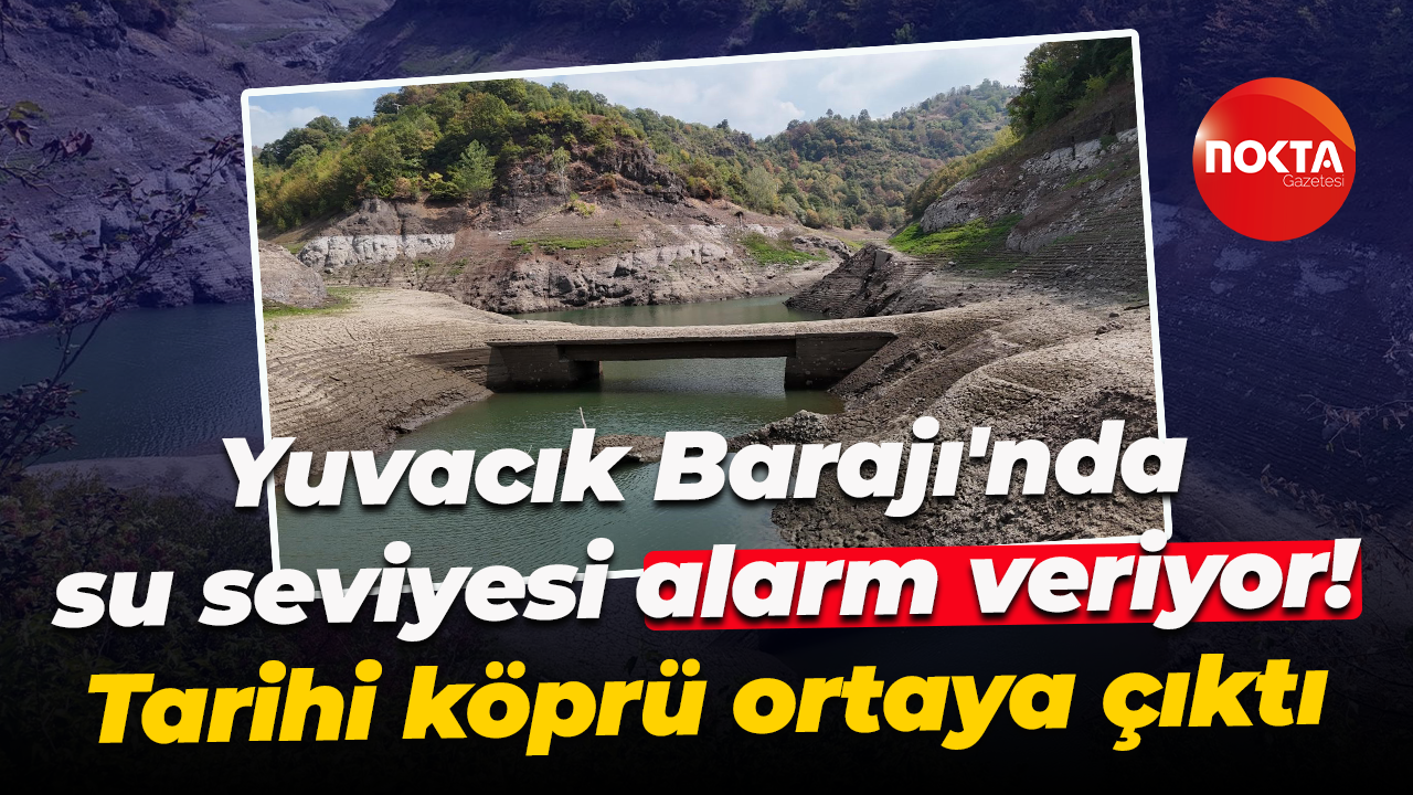 Yuvacık Barajı'nda su seviyesi alarm veriyor! Tarihi köprü ortaya çıktı