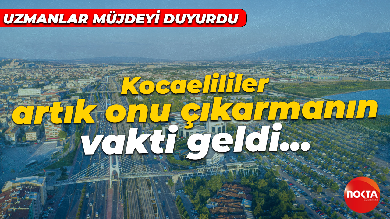 Kocaelililer çok beklemişti artık vakti geldi! Onu çıkarsanız iyi edersiniz