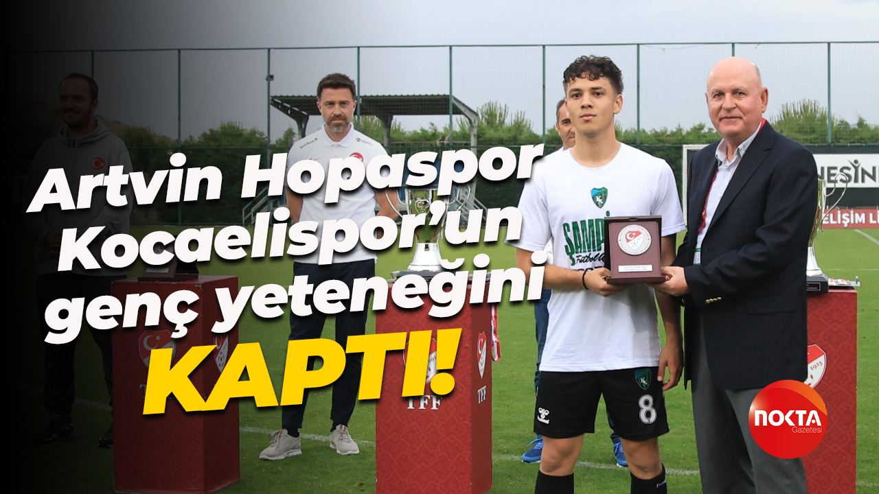 Artvin Hopaspor, Kocaelispor’un genç yeteneğini KAPTI!