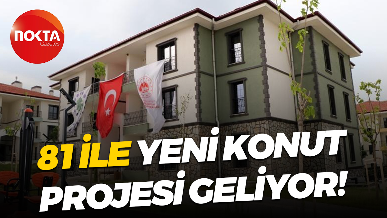 81 ile yeni konut projesi geliyor!