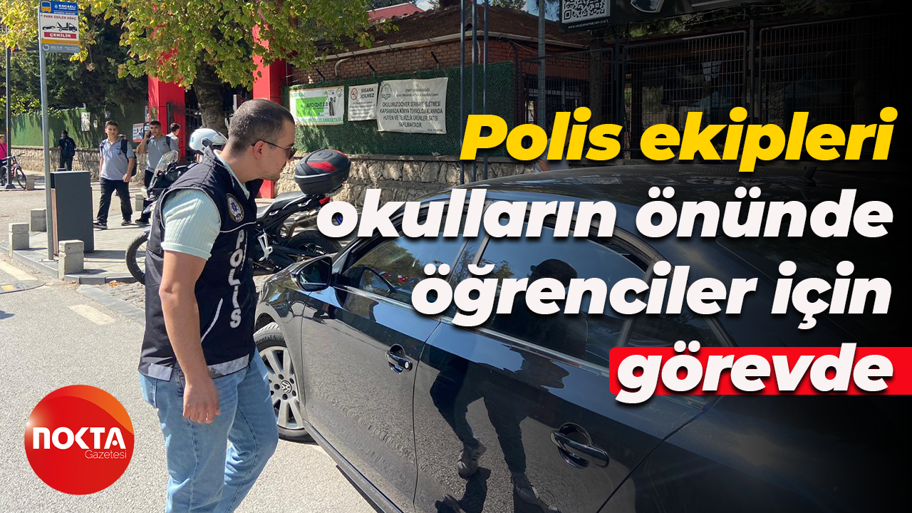 Polis ekipleri okulların önünde öğrenciler için görevde