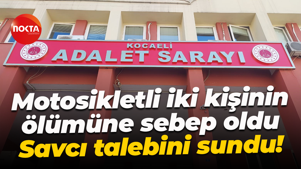 Motosikletli iki kişinin ölümüne sebep oldu... Savcı talebini sundu!