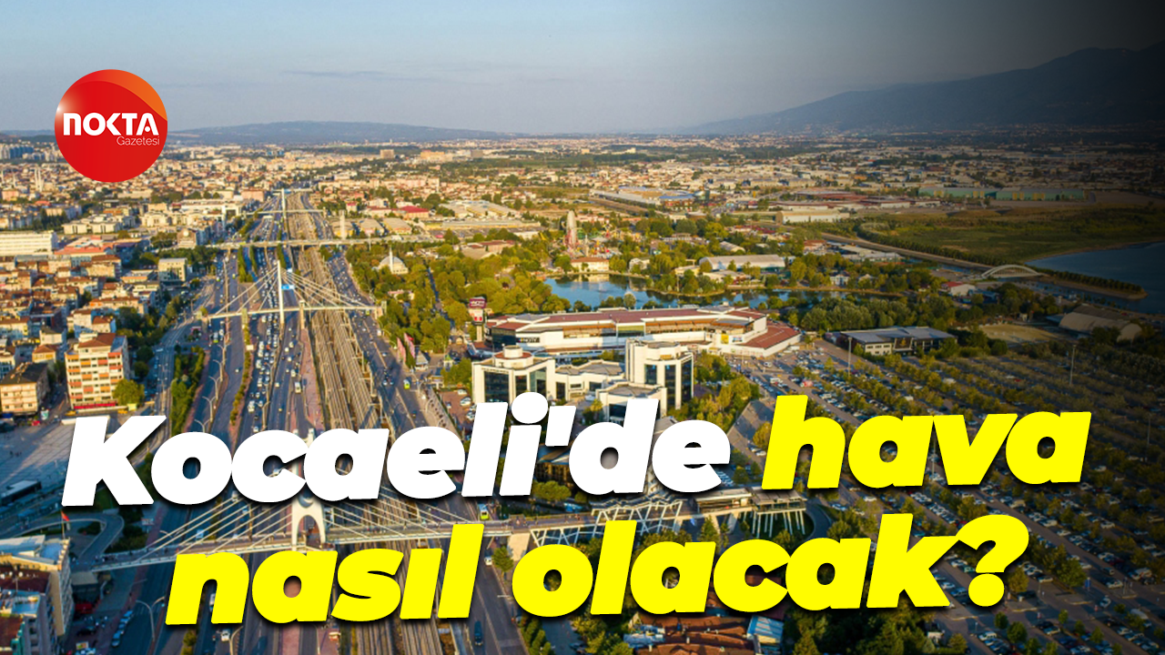 Kocaeli'de hava nasıl olacak?