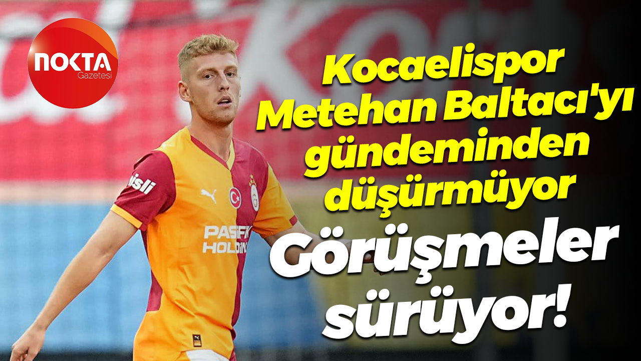 Kocaelispor, Metehan Baltacı'yı gündeminden düşürmüyor... Görüşmeler sürüyor!