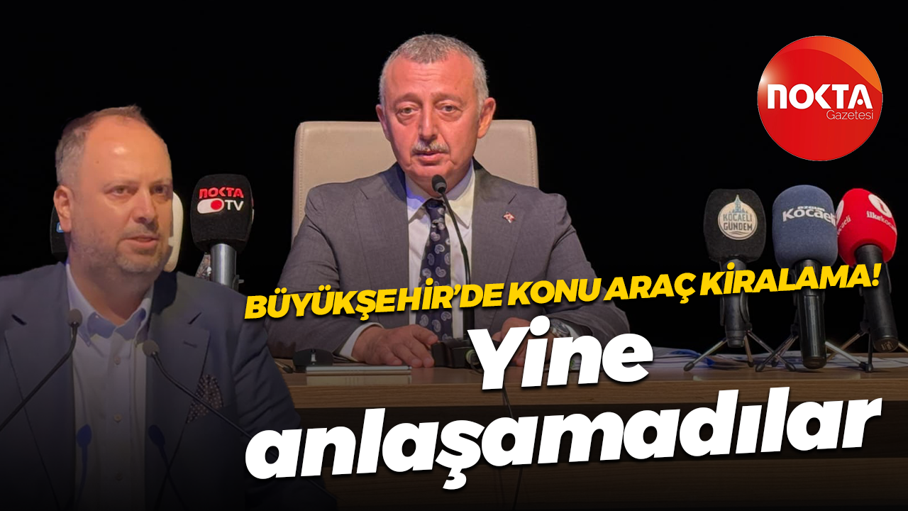 Büyükşehir’de konu araç kiralama! Yine anlaşamadılar
