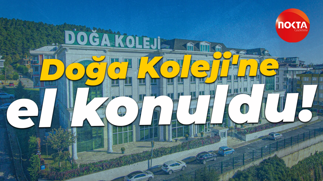 Can Holding'e büyük operasyon: Doğa Koleji'ne el konuldu!