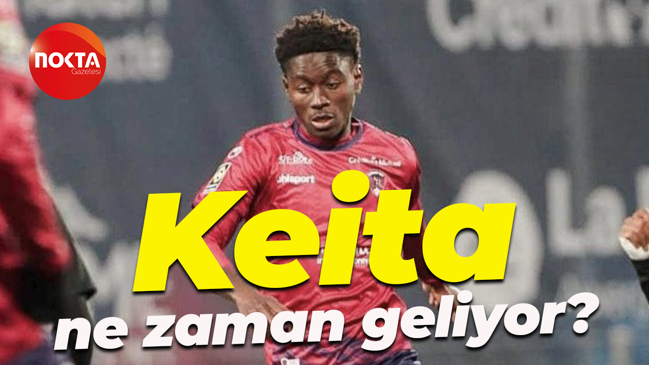 Keita ne zaman geliyor?