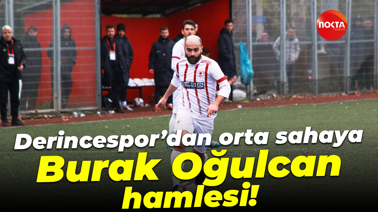 Derincespor’dan orta sahaya Burak Oğulcan hamlesi!
