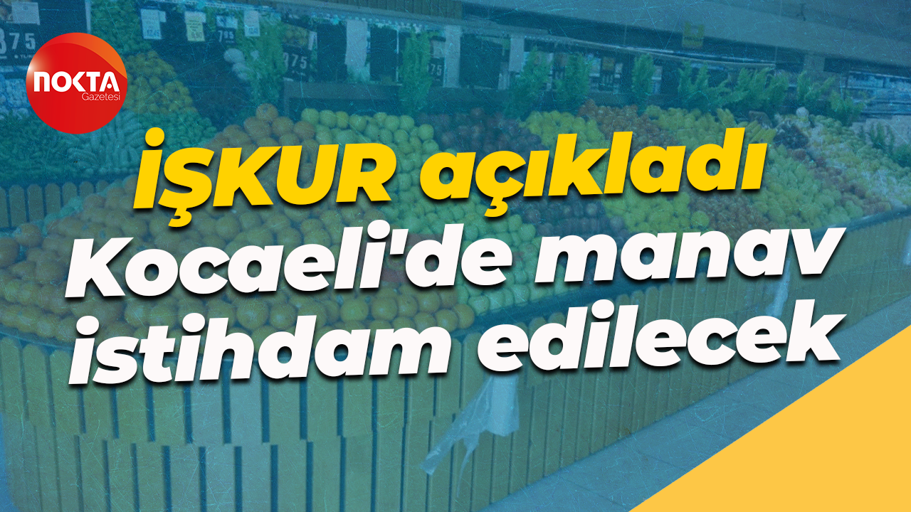 İŞKUR açıkladı... Kocaeli'de manav istihdam edilecek