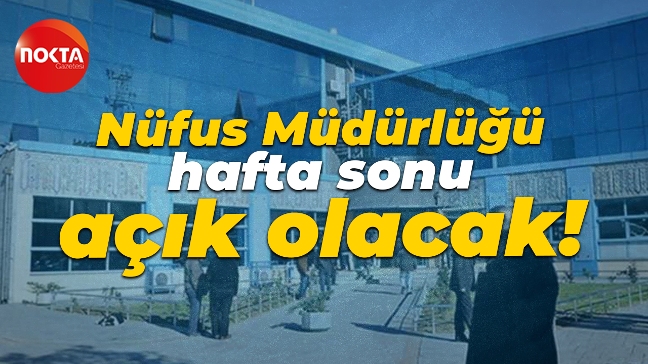 Nüfus Müdürlüğü hafta sonu açık olacak!