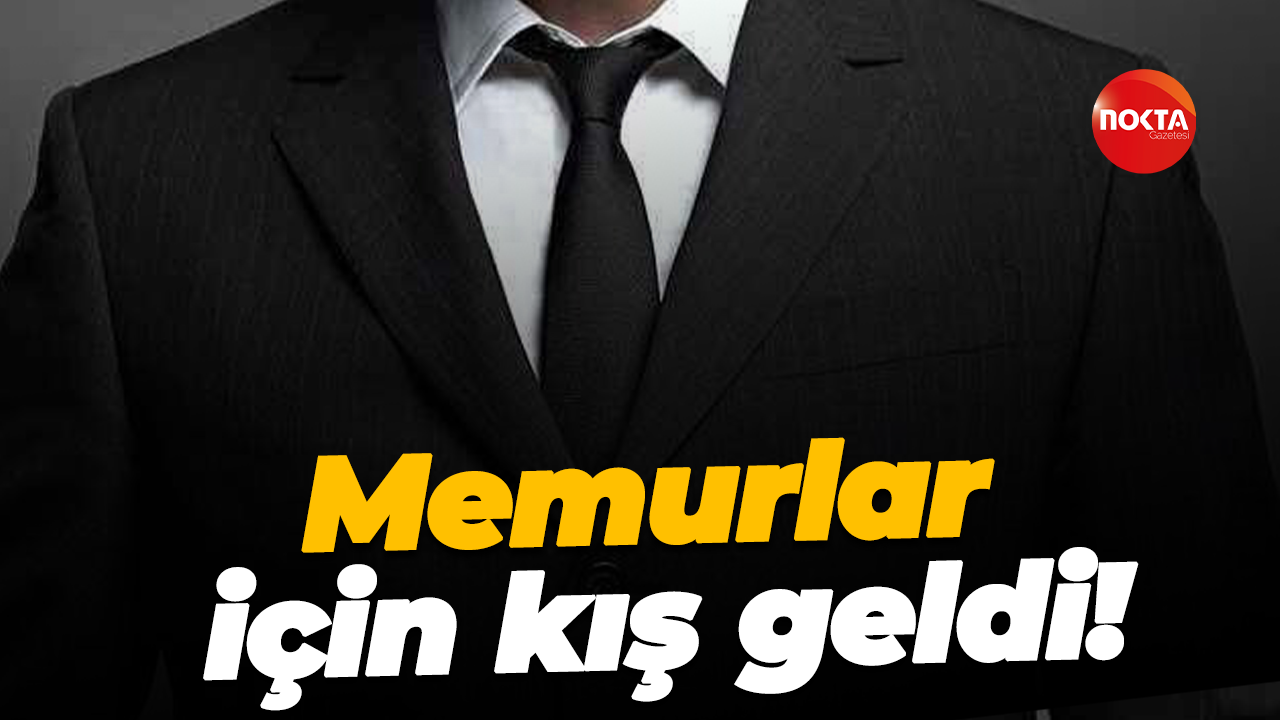Memurlar için kış geldi!