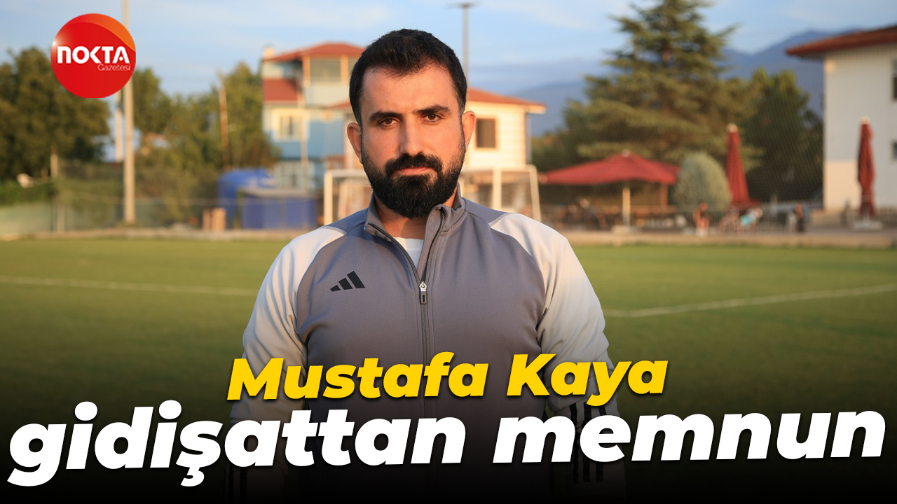 Mustafa Kaya gidişattan memnun