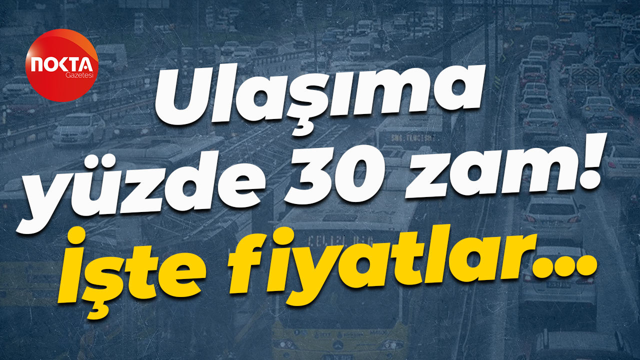 Ulaşıma yüzde 30 zam! İşte fiyatlar...