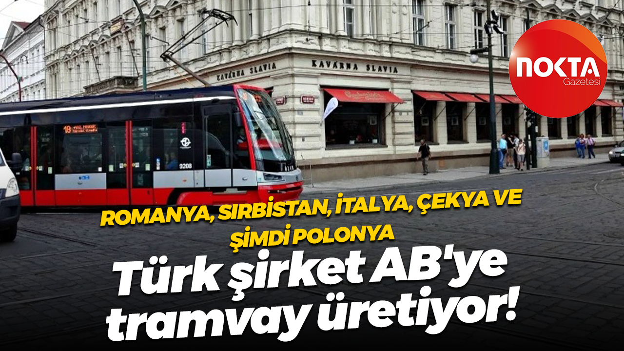 Türk şirket Avrupa’ya tramvay yapmaya devam ediyor! Polonya’ya da girdi