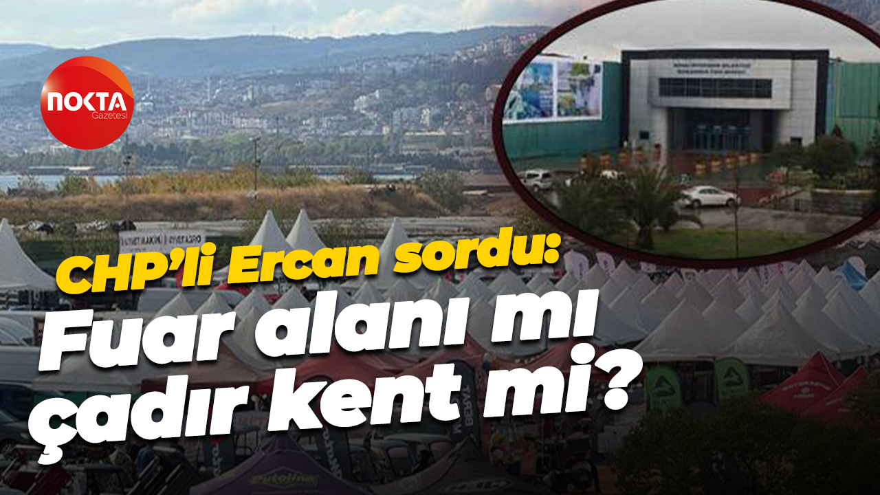 CHP’li Ercan fotoğraf paylaşarak sordu: Fuar alanı mı çadır kent mi?