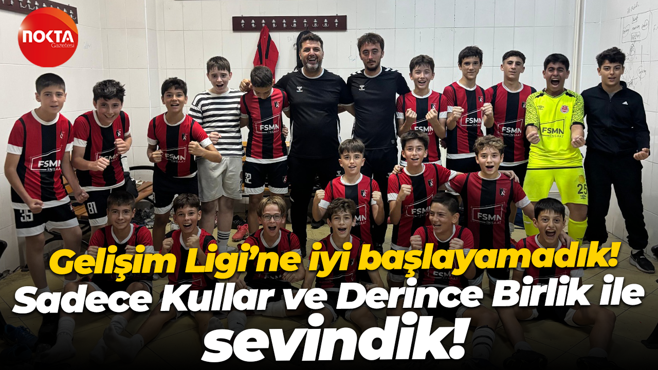 Gelişim Ligi’ne iyi başlayamadık! Sadece Kullar ve Derince Birlik ile sevindik!