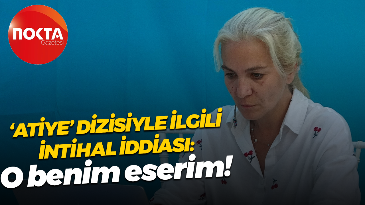 Kocaelili yazar Ece Özbaş'dan 'Atiye' dizisiyle ilgili şok iddia: O benim eserim!