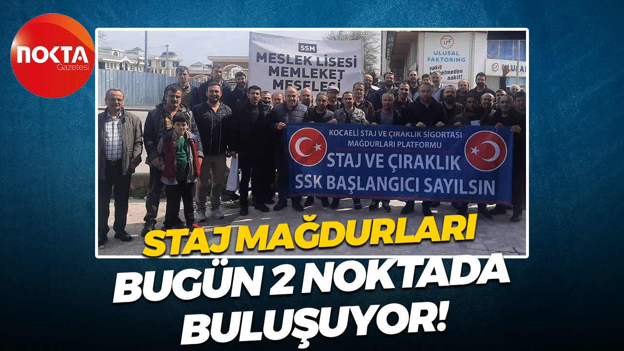 Staj Mağdurları bugün 2 noktada buluşuyor!