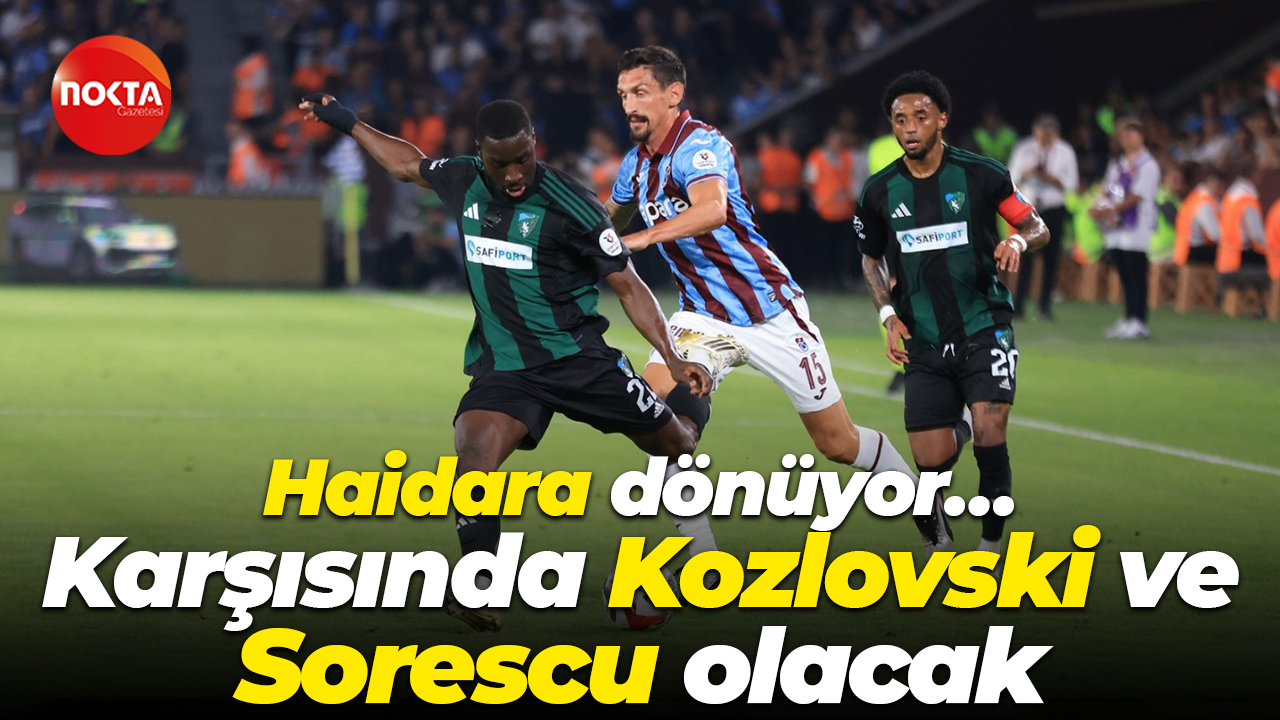 Haidara dönüyor… Karşısında Kozlovski ve Sorescu olacak