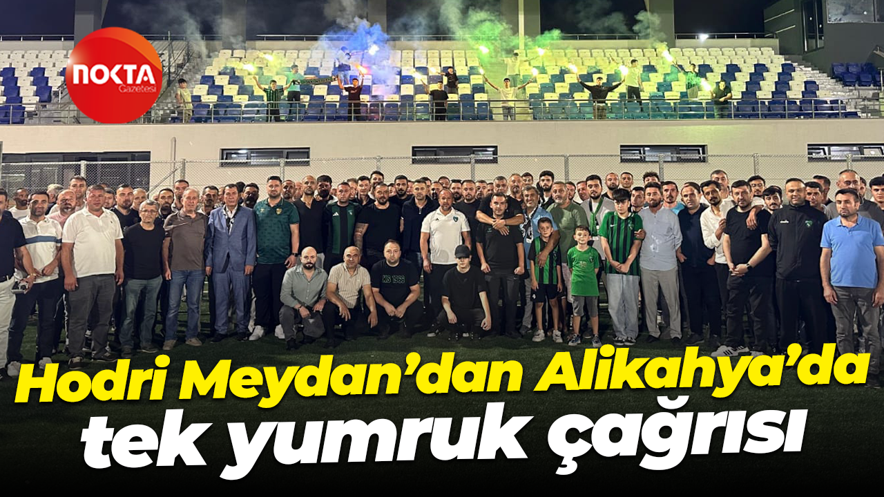Hodri Meydan’dan Alikahya’da tek yumruk çağrısı