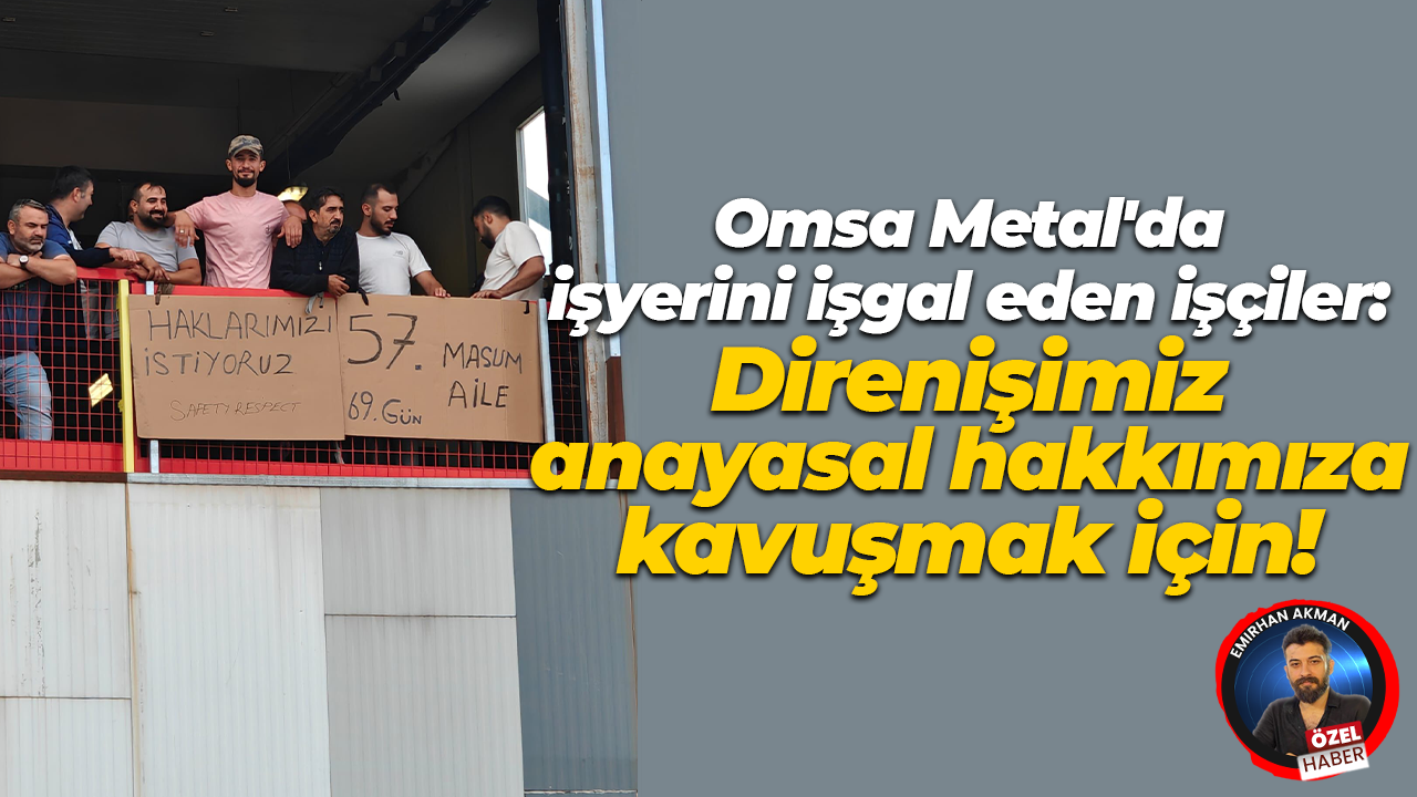 Omsa Metal’da fabrikayı işgal eden işçiler: Direnişimiz anayasal hakkımıza kavuşmak için!