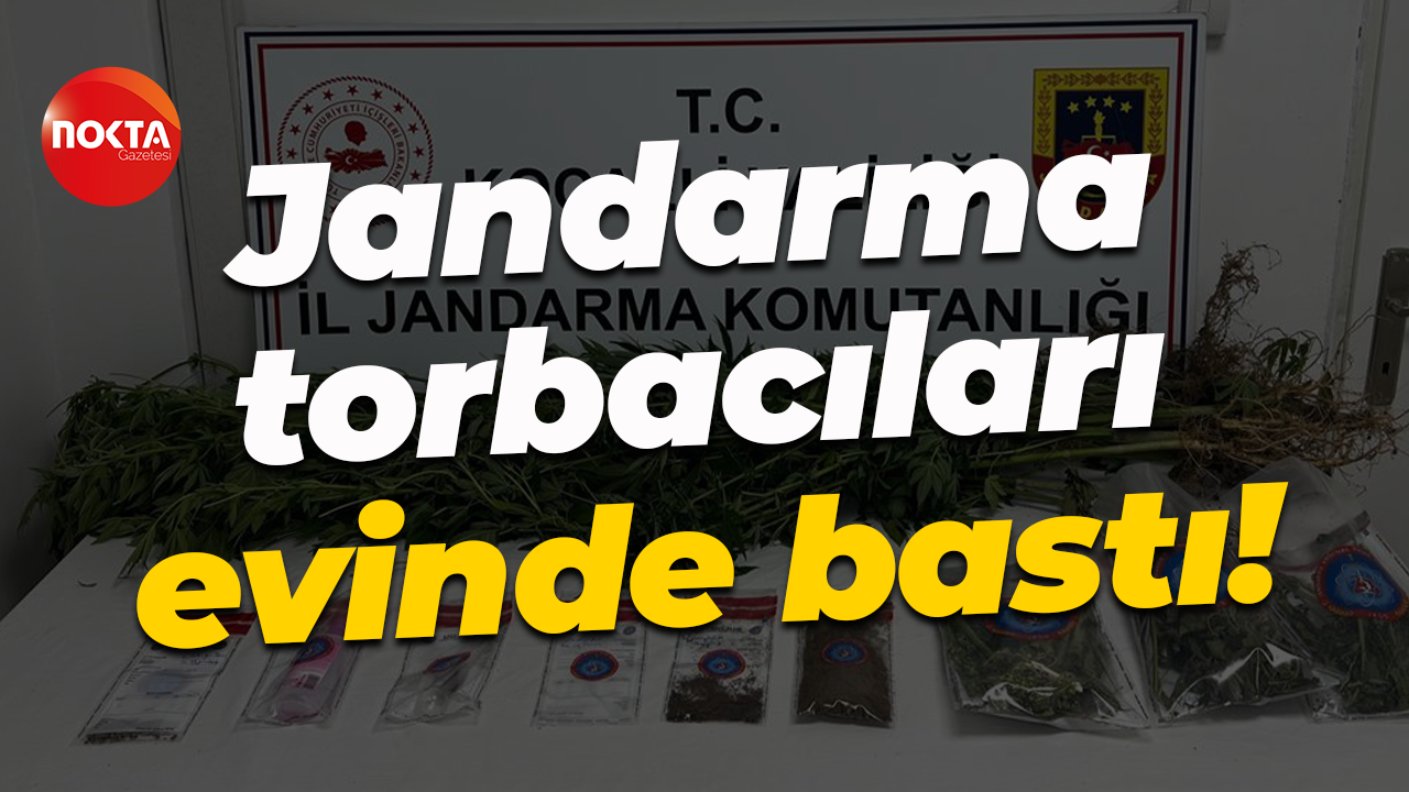 Jandarma torbacıları evinde bastı!