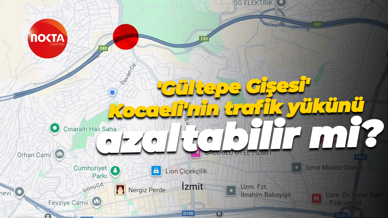 'Gültepe Gişesi' Kocaeli'nin trafik yükünü azaltabilir mi?