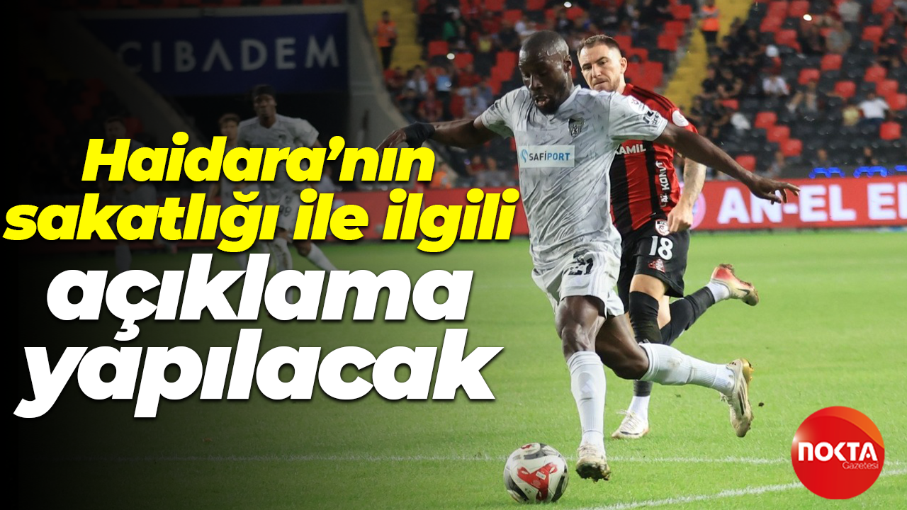 Haidara’nın sakatlığı ile ilgili açıklama yapılacak