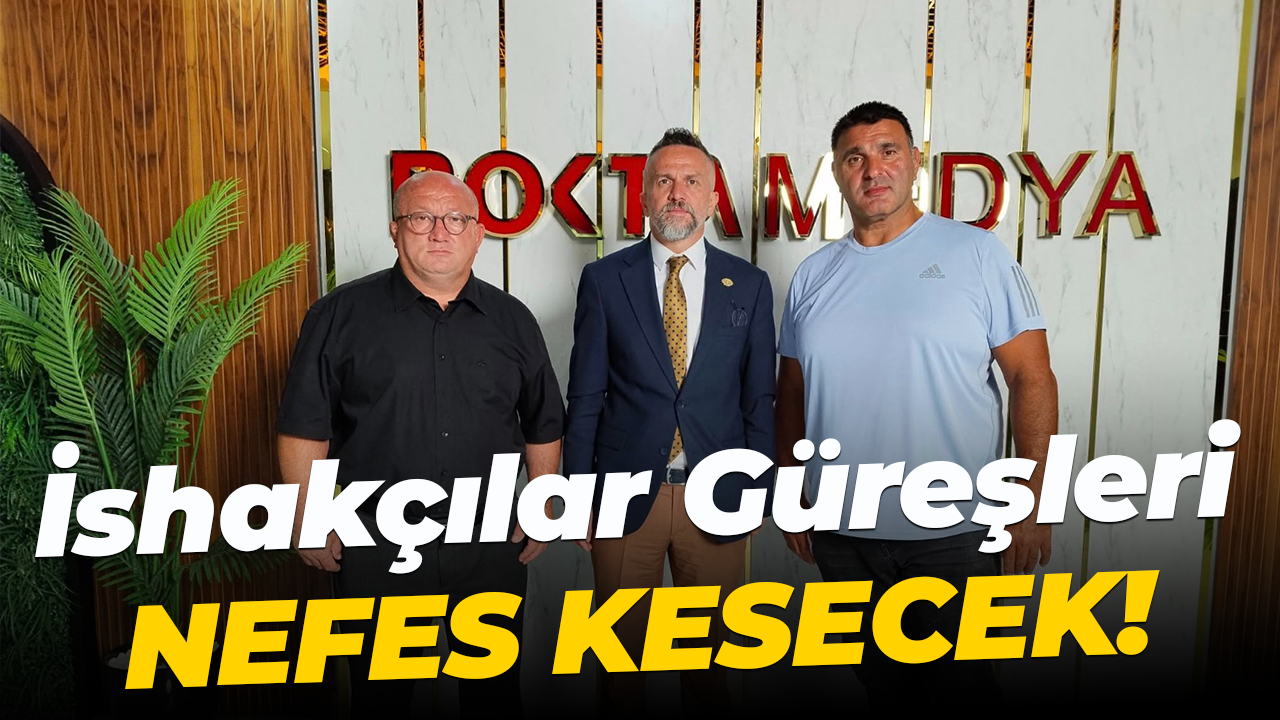 İshakçılar Güreşleri NEFES KESECEK!