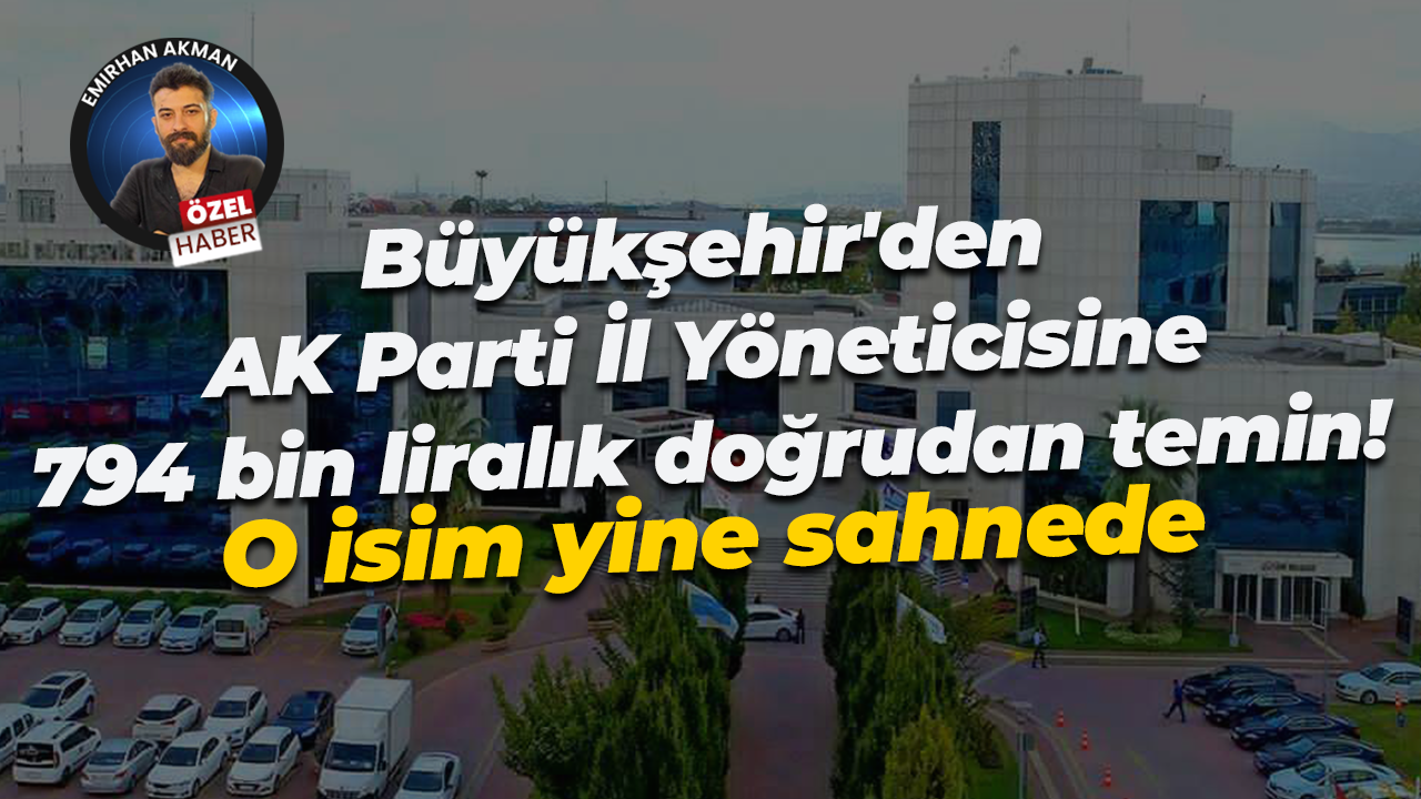 Kocaeli Büyükşehir’den AK Parti İl Yöneticisine 794 bin liralık doğrudan temin! Yine o isim