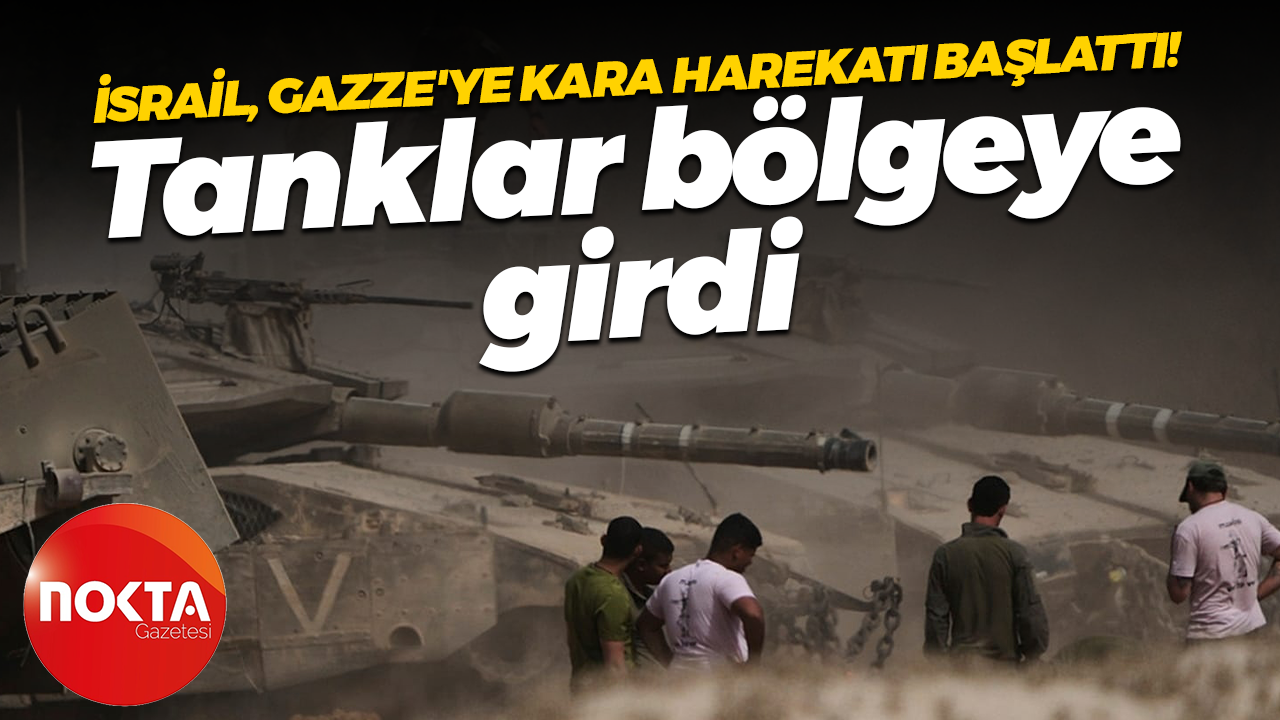 İsrail, Gazze'ye kara harekatı başlattı! Tanklar bölgeye girdi