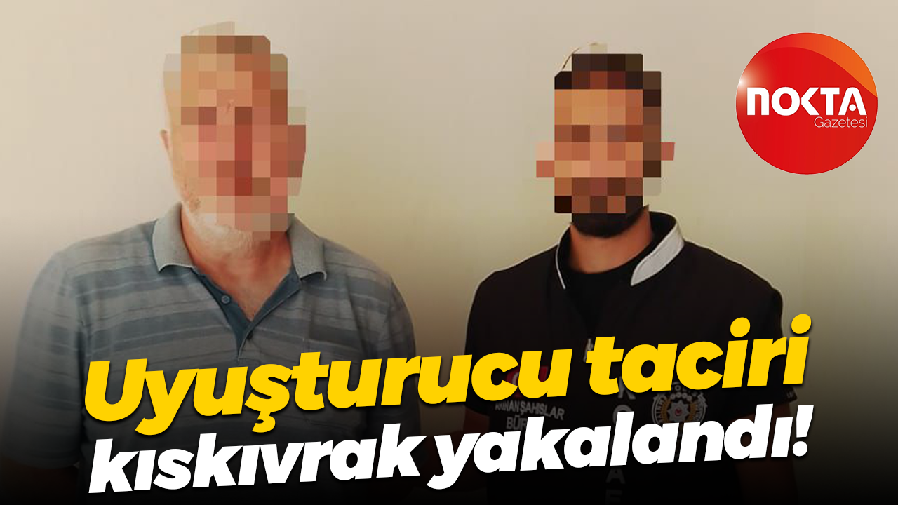 Uyuşturucu taciri kıskıvrak yakalandı!