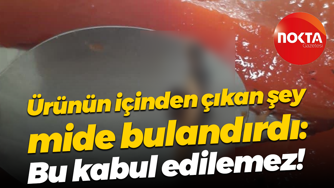 Ürünün içinden çıkan şey mide bulandırdı: Bu kabul edilemez!