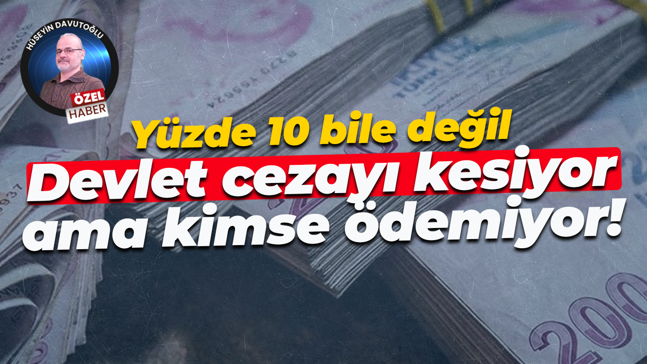 Yüzde 10 bile değil… Devlet cezayı kesiyor ama kimse ödemiyor!