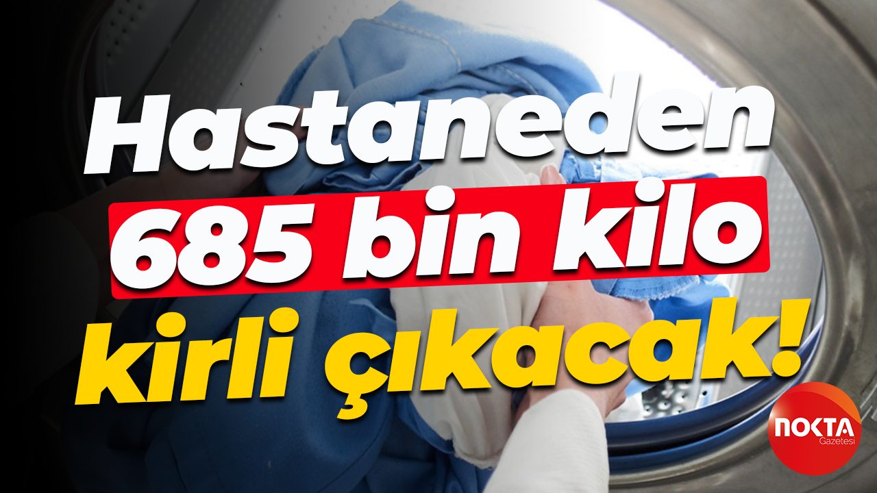 Hastaneden 685 bin kilo kirli çıkacak!
