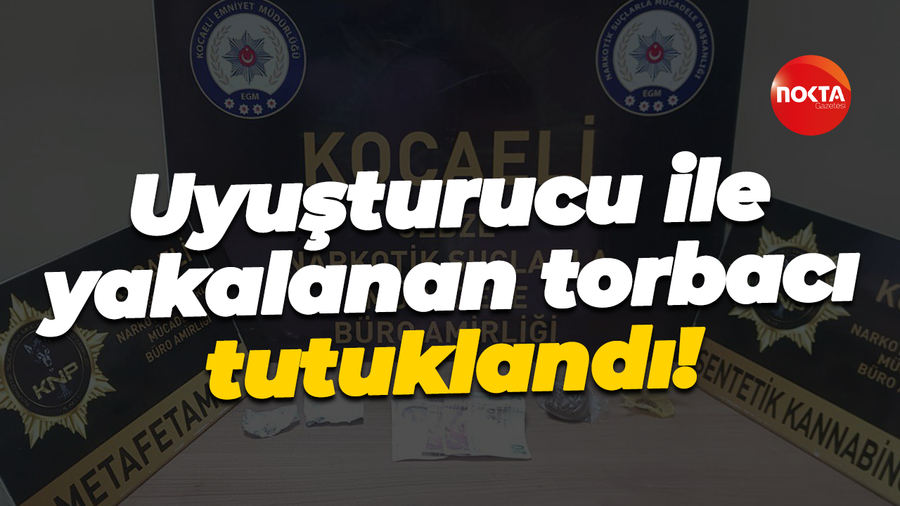 Uyuşturucu ile yakalanan torbacı tutuklandı!
