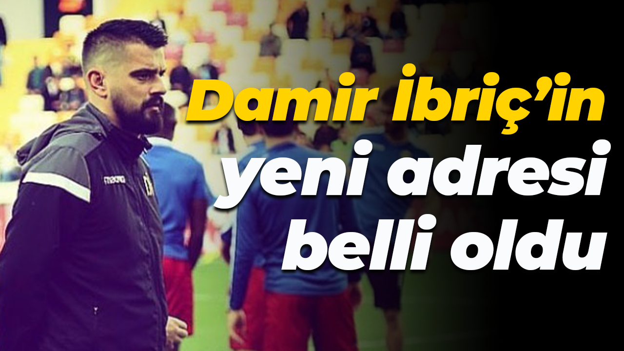 Damir İbriç’in yeni adresi belli oldu