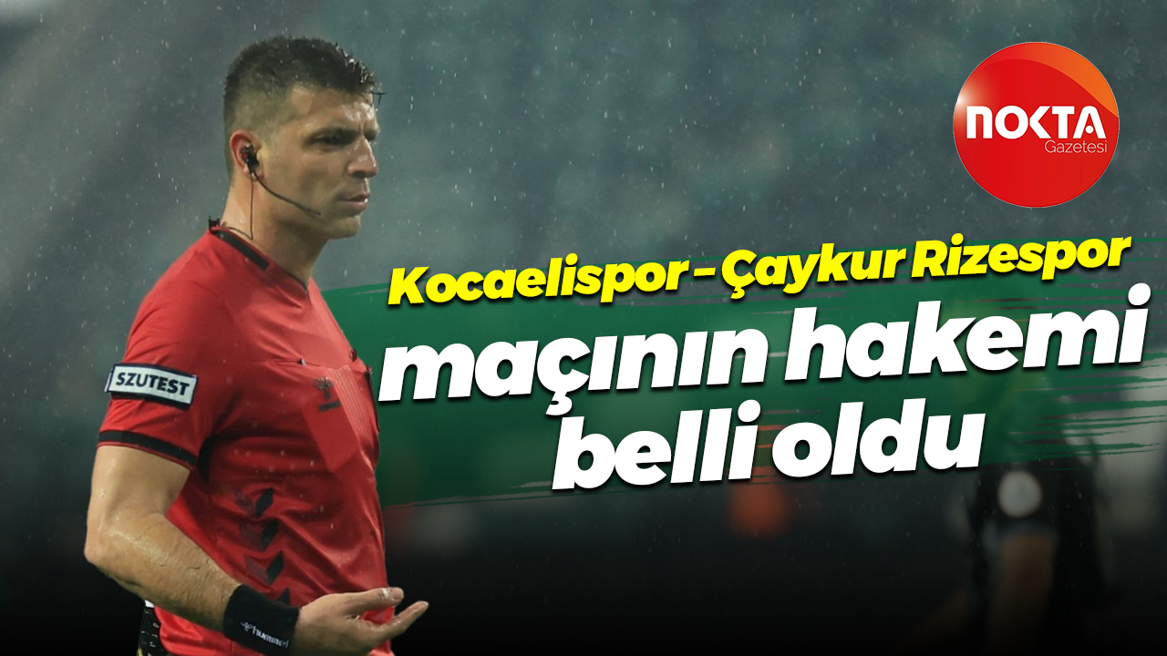 Kocaelispor – Çaykur Rizespor maçının hakemi belli oldu