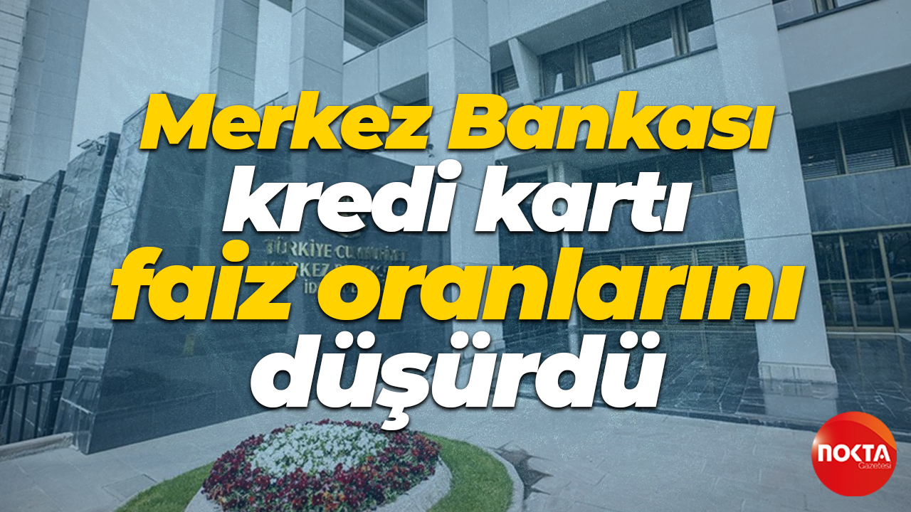 Merkez Bankası kredi kartı faiz oranlarını düşürdü