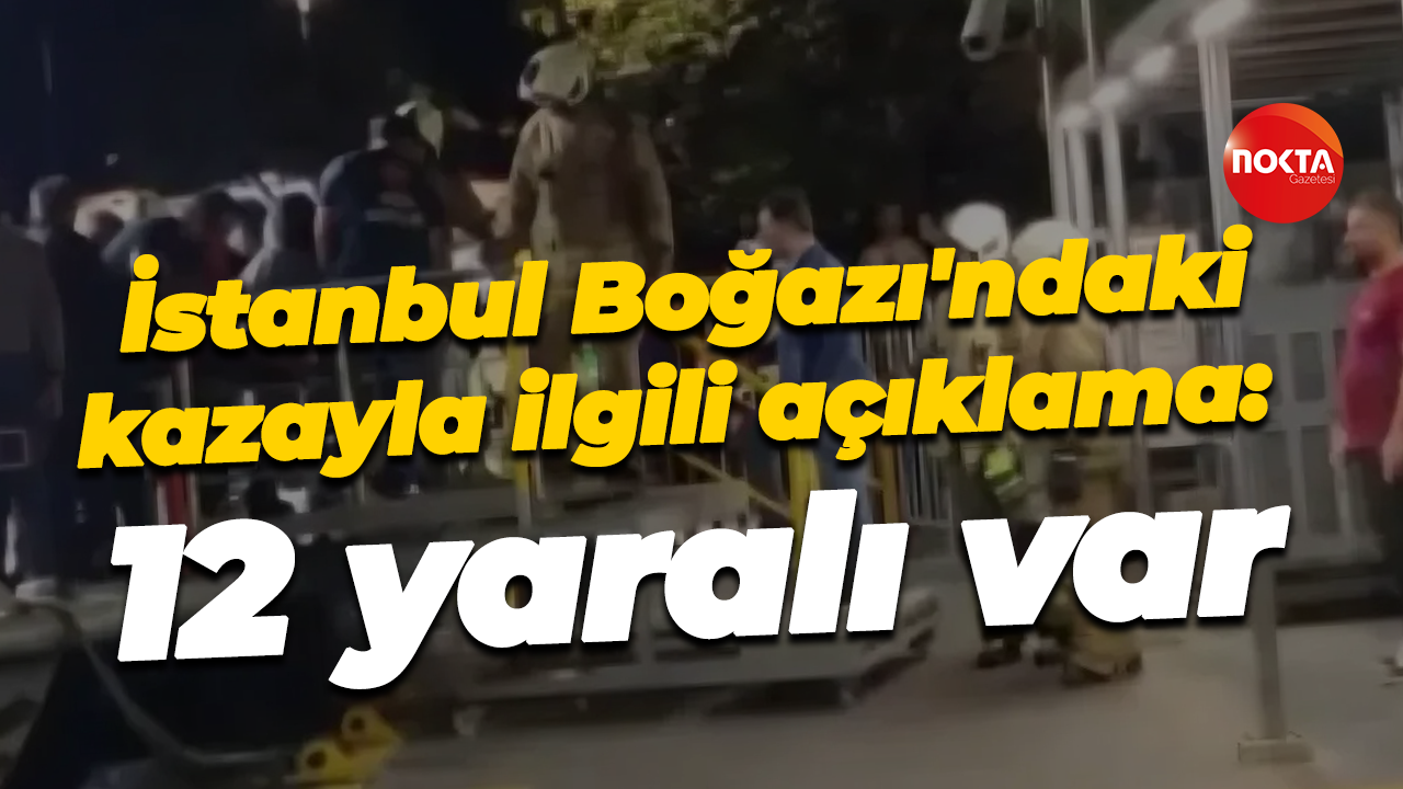 İstanbul Boğazı'ndaki kazayla ilgili açıklama: 12 yaralı