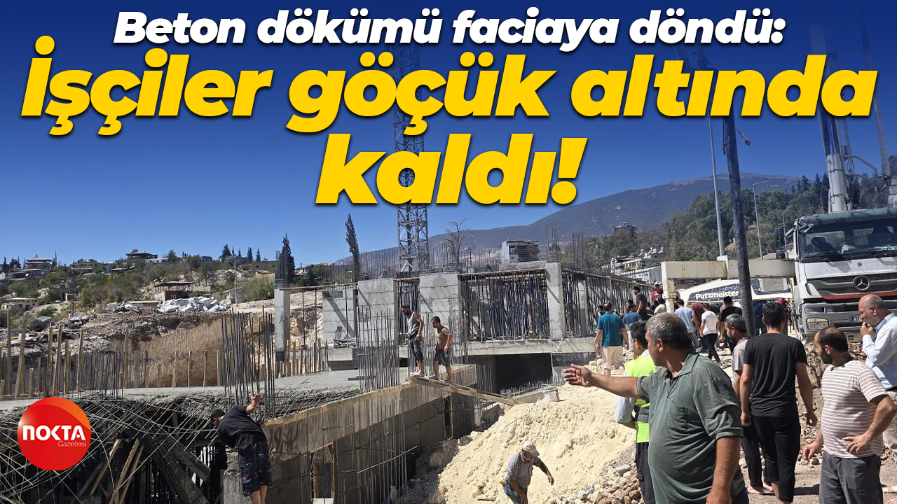 Beton dökümü esnasında tabla çöktü: İşçiler göçük altında kaldı!