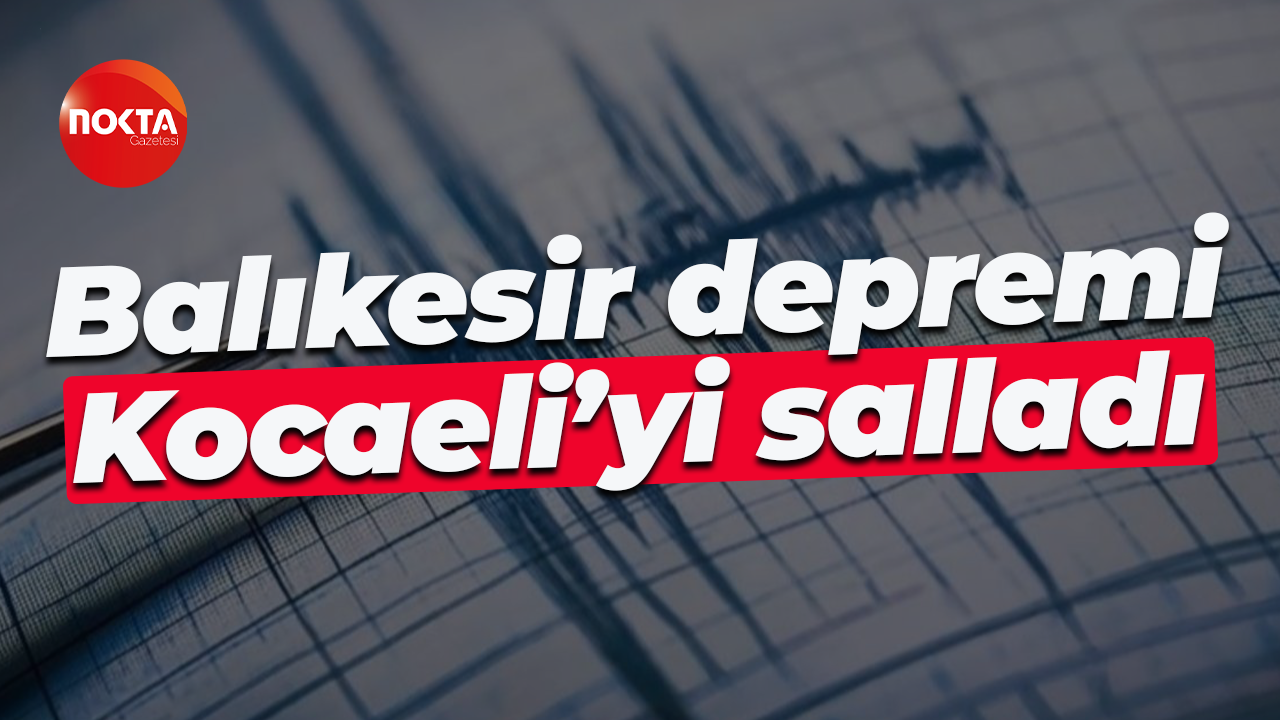 Balıkesir depremi Kocaeli’yi salladı