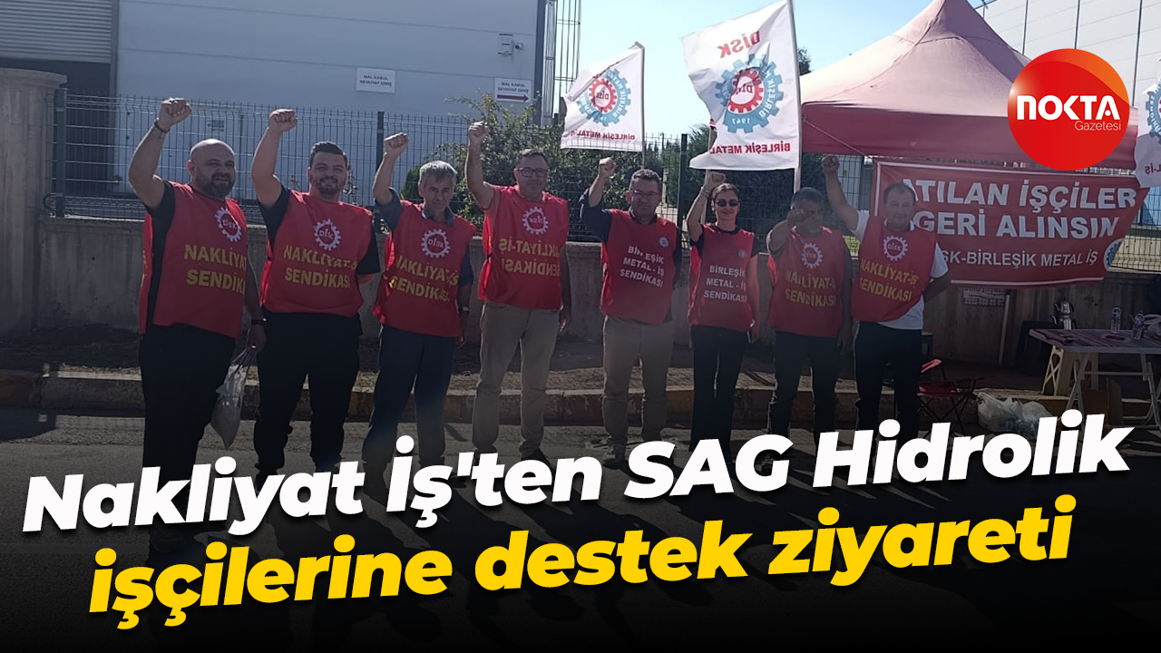 Nakliyat İş'ten SAG Hidrolik işçilerine destek ziyareti