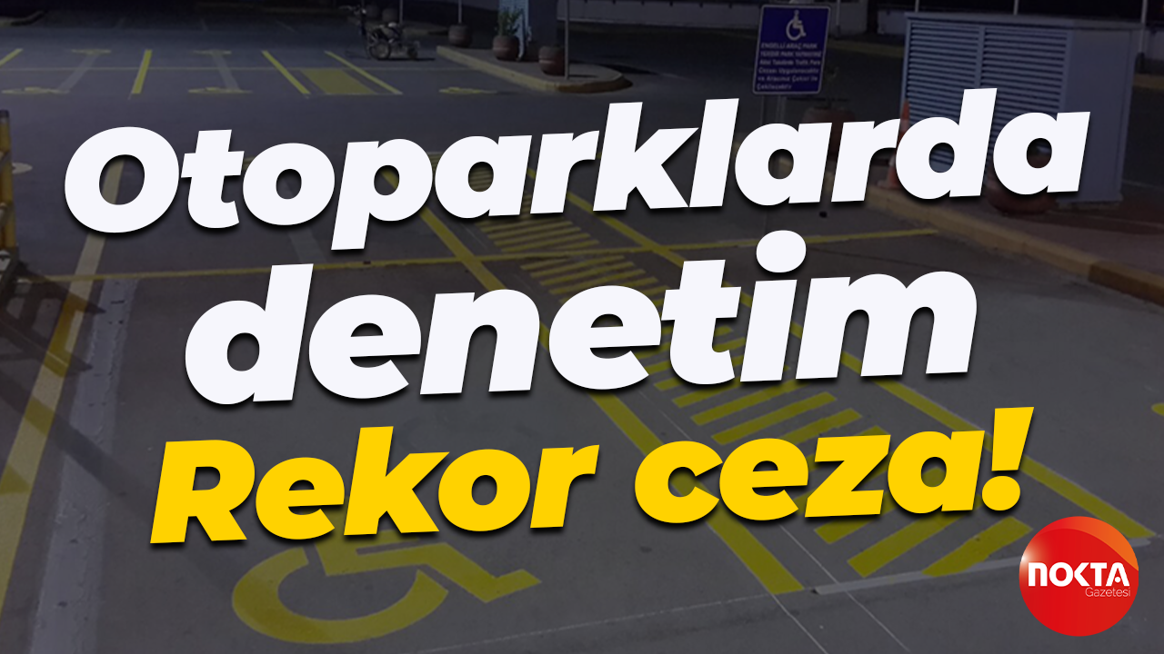 Otoparklarda denetim... Rekor ceza!