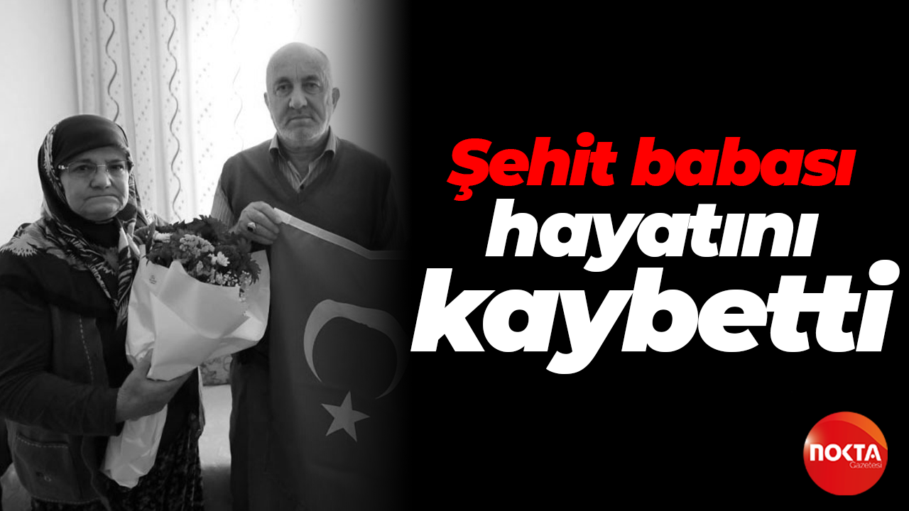 Şehit babası hayatını kaybetti