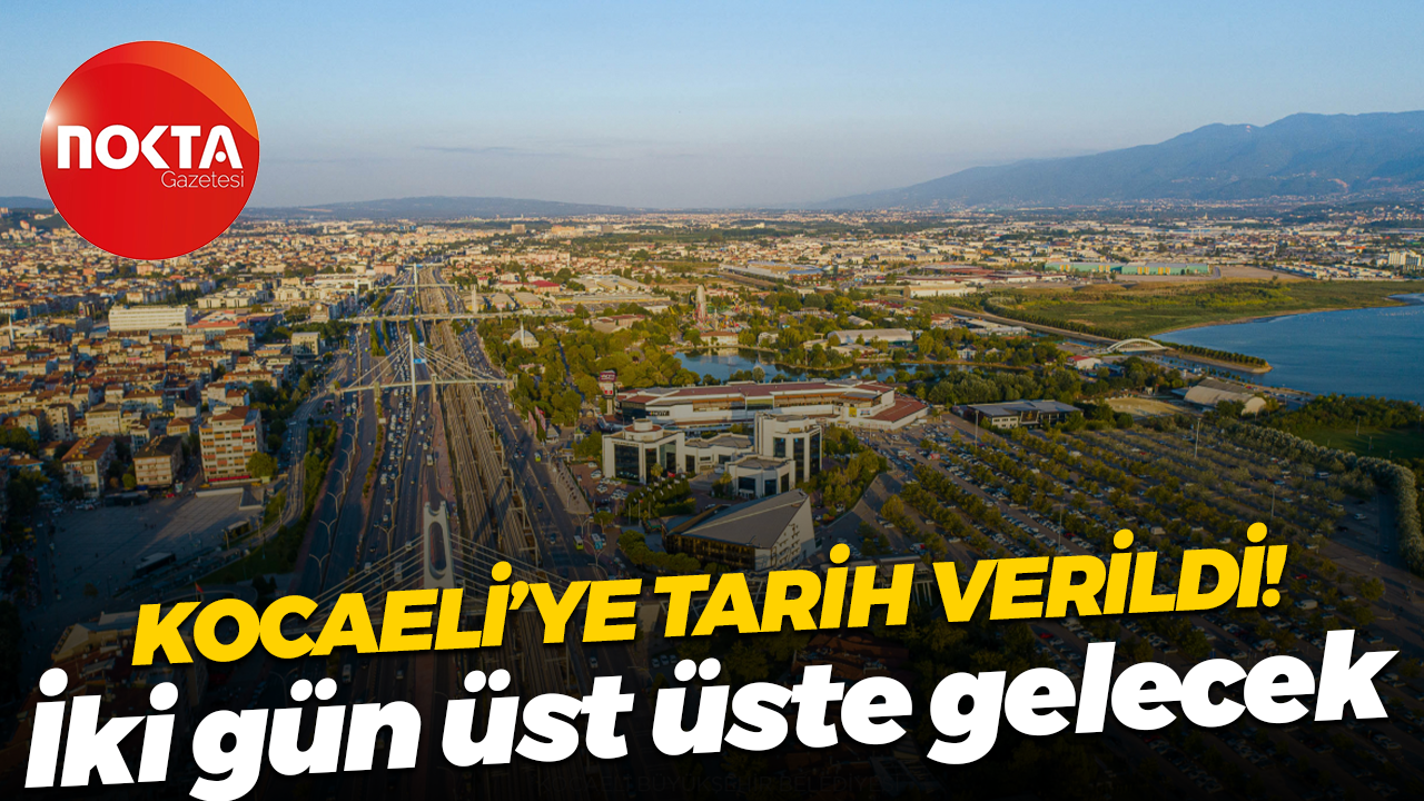 Kocaeli’ye tarih verildi! İki gün üst üste gelecek