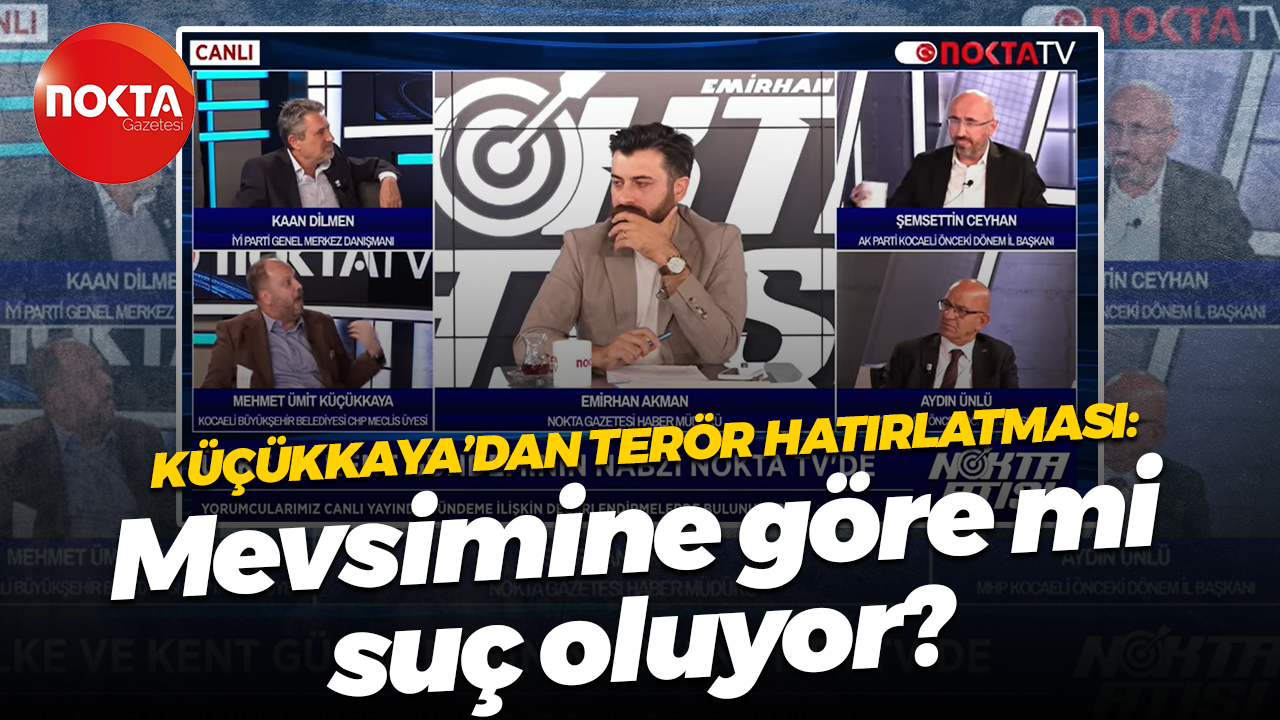 Mehmet Ümit Küçükkaya’dan terör hatırlatması: Mevsimine göre mi suç oluyor?