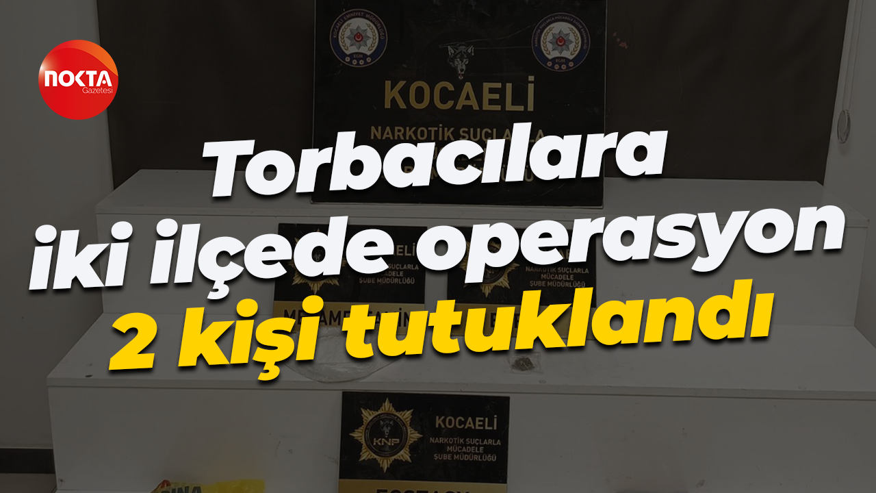Torbacılara iki ilçede operasyon: 2 kişi tutuklandı