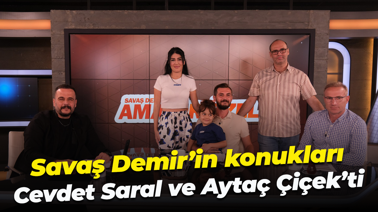 Savaş Demir’in konukları Cevdet Saral ve Aytaç Çiçek’ti